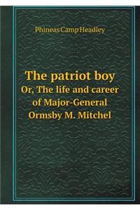 The Patriot Boy Or, the Life and Career of Major-General Ormsby M. Mitchel