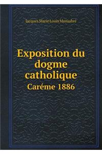 Exposition Du Dogme Catholique Caréme 1886
