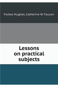 Lessons on practical subjects