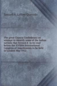 great Chanca Confederacy an attempt to identify some of the Indian nations that formed it  to be read before the XVIIIth International Congress of Americanists to be held in London May 1912