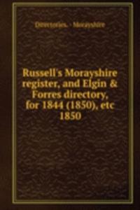 Russell's Morayshire register, and Elgin & Forres directory, for 1844 (1850), etc