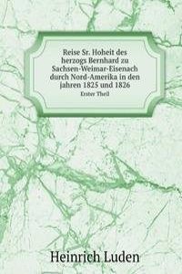 Reise Sr. Hoheit des herzogs Bernhard zu Sachsen-Weimar-Eisenach durch Nord-Amerika in den jahren 1825 und 1826