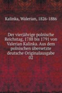 Der vierjahrige polnische Reichstag, 1788 bis 1791 von Valerian Kalinka. Aus dem polnischen ubersetzte deutsche Originalausgabe