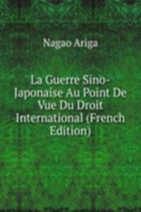 La Guerre Sino-Japonaise Au Point De Vue Du Droit International (French Edition)