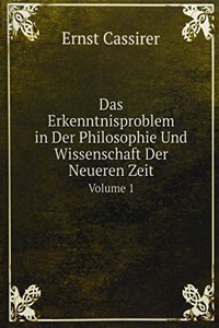 Das Erkenntnisproblem in Der Philosophie Und Wissenschaft Der Neueren Zeit