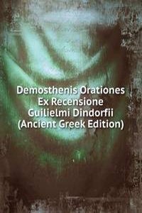 Demosthenis Orationes Ex Recensione Guilielmi Dindorfii (Ancient Greek Edition)