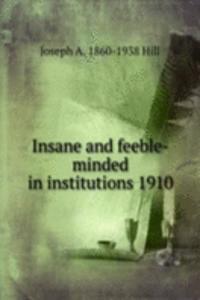 Insane and feeble-minded in institutions 1910