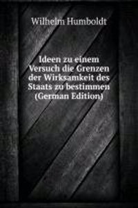 Ideen zu einem Versuch die Grenzen der Wirksamkeit des Staats zu bestimmen (German Edition)