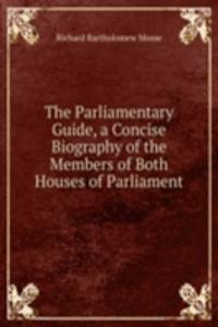 Parliamentary Guide, a Concise Biography of the Members of Both Houses of Parliament