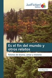Es el fin del mundo y otros relatos