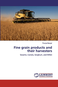 Fine grain products and their harvesters