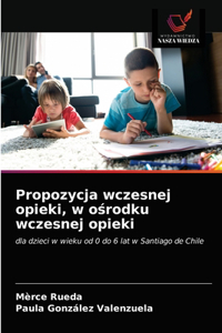 Propozycja wczesnej opieki, w ośrodku wczesnej opieki