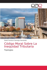 Código Moral Sobre La Inequidad Tributaria