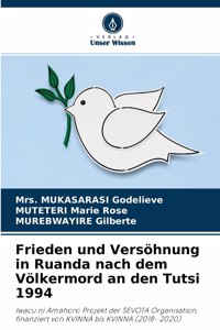 Frieden und Versöhnung in Ruanda nach dem Völkermord an den Tutsi 1994