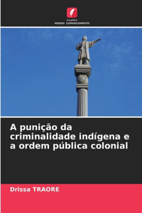 punição da criminalidade indígena e a ordem pública colonial