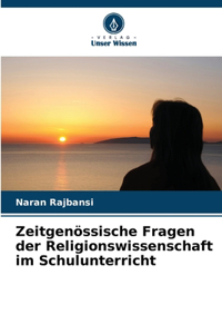 Zeitgenössische Fragen der Religionswissenschaft im Schulunterricht