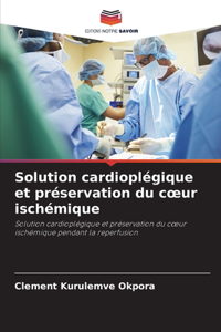 Solution cardioplégique et préservation du coeur ischémique