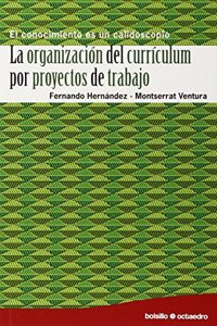 La organizaciNn del currOculum por proyectos de trabajo: El conocimiento es un calidoscopio