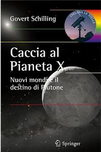 Caccia Al Pianeta X: Nuovi Mondi E Il Destino Di Plutone