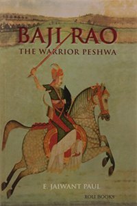 BAJI RAO THE WARRIOR PESHWA