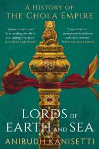 Lords of Earth And Sea : A History of The Chola Empire [Hardcover] Anirudh Kanisetti [Hardcover] Anirudh Kanisetti [Hardcover] Anirudh Kanisetti [Hardcover] Anirudh Kanisetti