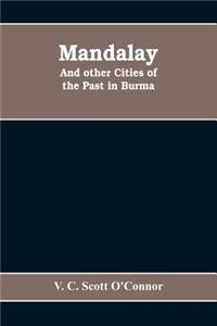 Mandalay, and other cities of the past in Burma