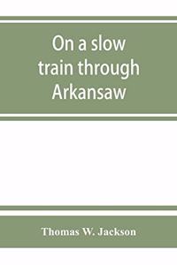 On a slow train through Arkansaw