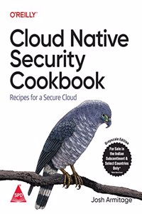 Cloud Native Security Cookbook: Recipes for a Secure Cloud (Grayscale Indian Edition)