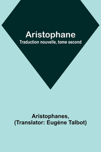 Aristophane; Traduction nouvelle, tome second