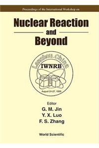 Nuclear Reaction and Beyond - Proceedings of the International Workshop