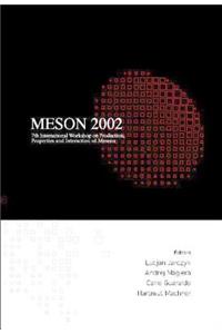 Meson 2002 - Proceedings of the 7th International Workshop on Production, Properties and Interaction of Mesons