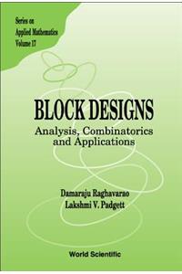 Block Designs: Analysis, Combinatorics And Applications: 17 (Series On Applied Mathematics)