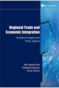 Regional Trade and Economic Integration: Analytical Insights and Policy Options