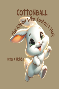 Cottonball The Rabbit Who Couldn't Hop
