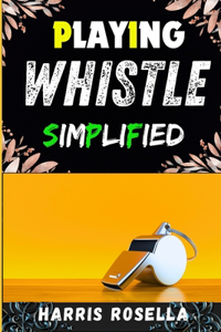 Playing Whistle Simplified