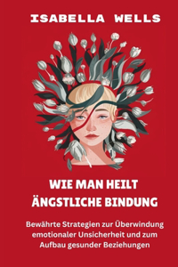 Wie man heilt Ängstliche Bindung
