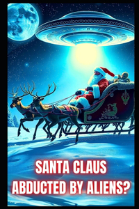 Santa Claus Abducted By Aliens?