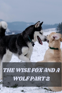 The Wise Fox and a Wolf Part 2