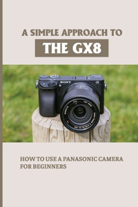 A Simple Approach To The GX8