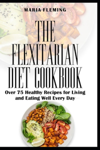 The Flexitarian Diet Cookbook