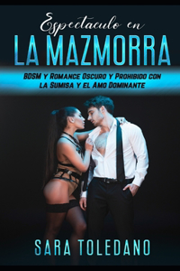 Espectáculo en la Mazmorra: BDSM y Romance Oscuro y Prohibido con la Sumisa y el Amo Dominante
