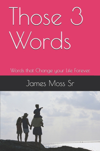 Those 3 Words