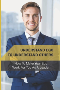 Understand Ego To Understand Others