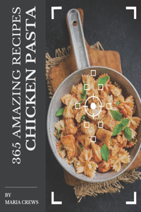 365 Amazing Chicken Pasta Recipes