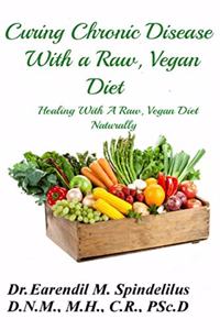 Curing Chronic Disease with a Raw, Vegan Diet