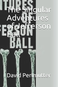 Singular Adventures of Jefferson Ball