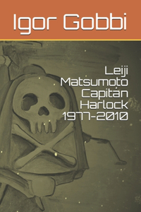 Leiji Matsumoto Capitán Harlock 1977-2010