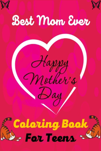 Best Mom Ever HAPPY MOTHER'S DAY Coloring Book For Teens