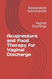 Acupressure and Food Therapy for Vaginal Discharge
