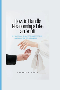 How to Handle Relationships Like an Adult